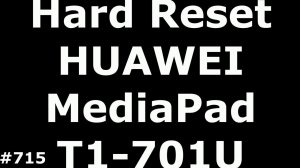 Сброс настроек HUAWEI MediaPad T1-701U (Hard Reset HUAWEI MediaPad T1-701U)