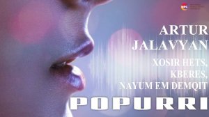 Artur Jalavyan - Popurri (Xosir hets, Kberes, Nayum em demqit) | Армянская музыка
