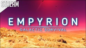 Empyrion – Galactic Survival ► Первый взгляд | Стрим