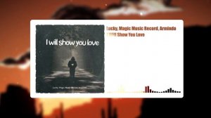 Lucky, Magic Music Record, Armindo - I Will Show You Love (Official Music Video)