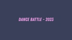 DANCE BATTLE - 2023