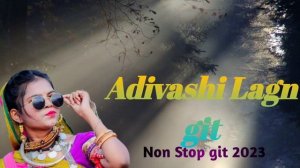 Adivashi Lagn git Non Stop git 2023