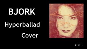 Bjork - Hyperballad (Cover)