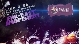 FAR EAST MOVEMENT & THE CATARACS – LIKE A G6 (APOLLO DEEJAY REMIX)