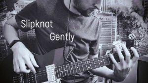 SLIPKNOT - GENTLY | 2021 GUITAR COVER (album IOWA 2001)