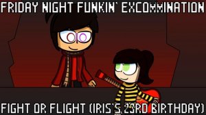 FNF: Excommination | Fight or Flight (Iris's 23rd Birthday)