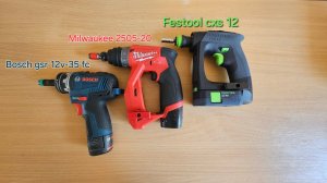 Festool cxs 12 | Milwaukee 2505-20 | Bosch gsr 12v-35 fc