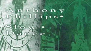 Anthony Phillips -  Slow Dance Pt 2 (editet)