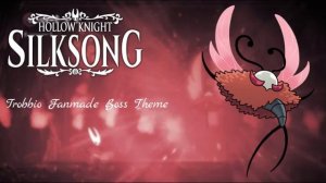 Hollow Knight: Silksong: Fanmade Trobbio Boss Theme