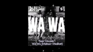 Sam Collins - Wa Wa (Makaay Mashup)