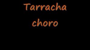 TARRACHA Choro