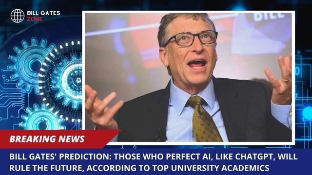 Bill Gates Prediction Those who Perfect AI, like ChatGPT, Will Rule the Future