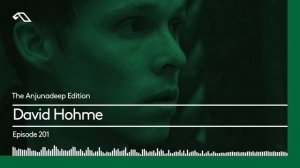 The Anjunadeep Edition 201 with David Hohme