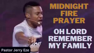 Pastor Jerry Eze MIDNIGHT FIRE PRAYERS - OH LORD REMEMBER MY FAMILY Streams of Joy NSPPD 2023