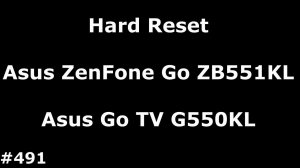 Hard Reset Asus ZenFone Go ZB551KL, Asus Go TV G550KL#491