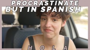 You Are About To PROCRASTINATE And You KNOW IT, Learn Some Spanish While At It _