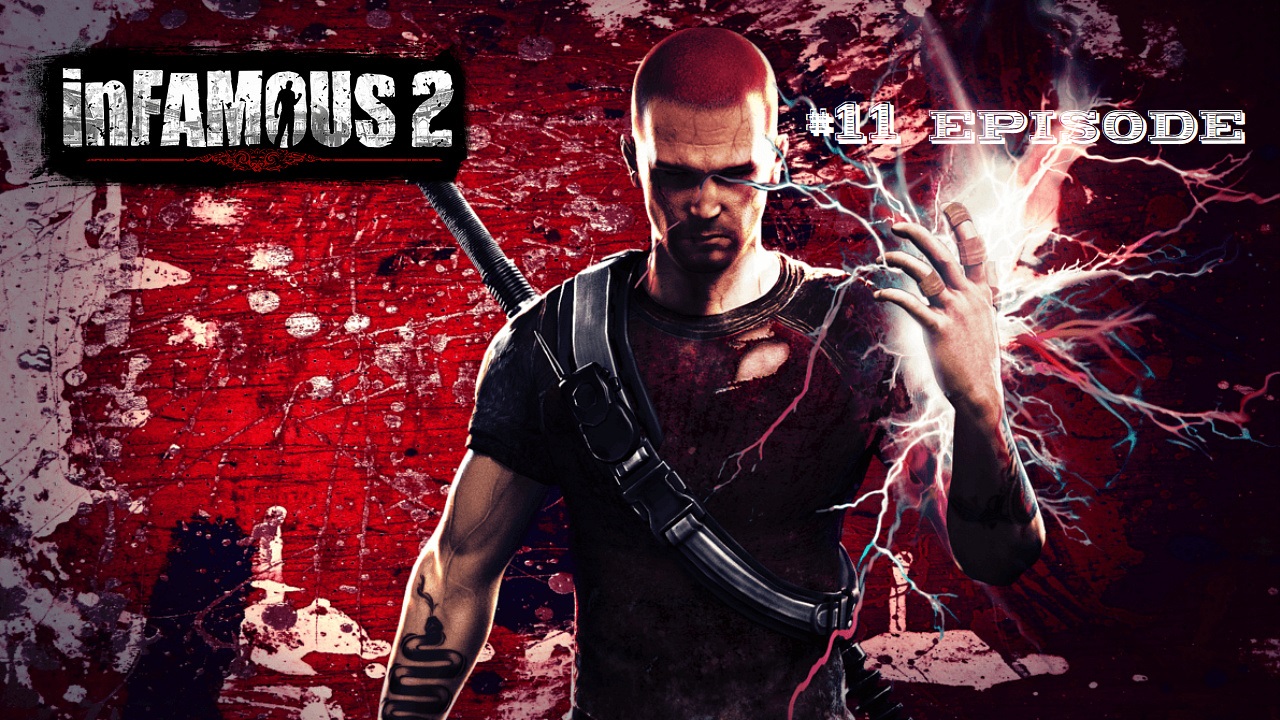 InFamous 2 |#11 Episode |Пылающие колодцы