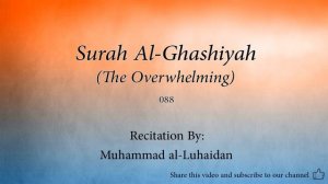 Surah Al Ghashiyah The Overwhelming   088   Muhammad al Luhaidan   Quran Audio