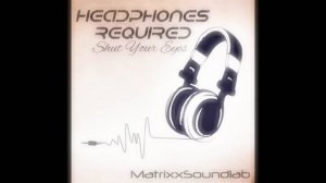 Headphones Required (Shut Your Eyes)