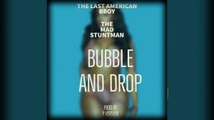 Bubble and Drop (feat. The Mad Stuntman)