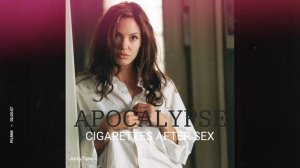 APOCALYPSE || CIGARETTES AFTER SEX