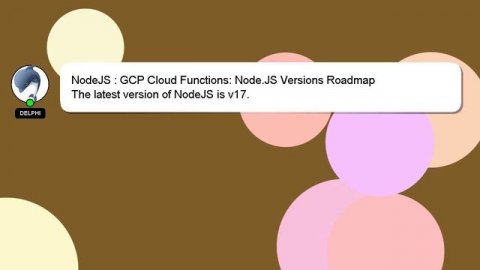 NodeJS : GCP Cloud Functions: Node.JS Versions Roadmap