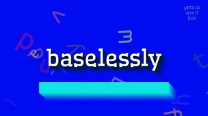 BASELESSLY - HOW TO PRONOUNCE BASELESSLY? #baselessly