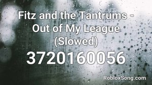 Fitz and the Tantrums - Out of My League (Slowed) Roblox ID - Roblox Music Code
