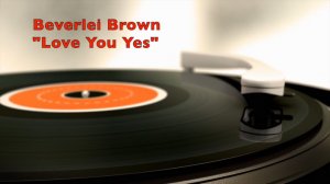 Beverlei Brown "Love You Yes"