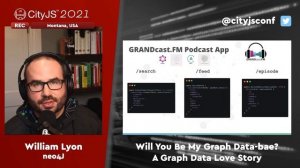 WILLIAM LYON - Will You Be My Graph Data-bae? A Graph Data Love Story - #CITYJS2021