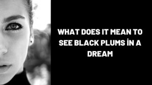 What Does It Mean To See Black Plums in a Dream?