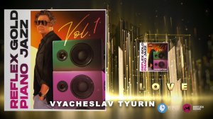 Vyacheslav Tyurin — Люблю / Love (REFLEX GOLD PIANO JAZZ)