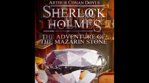 Sherlock Holmes - The Adventure of the Mazarin Stone. Audiobook level C1