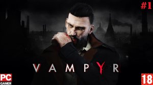Vampyr(PC) - Прохождение #1. (без комментариев) на Русском.