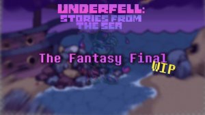 【underfell:Stories from the sea】The Fantasy Final. (wip)