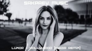 Luxor - hollywood (Khidir Remix) #SAKPAEVMUSIC