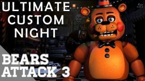 Ultimate Custom Night / Bears Attack 3 / #3