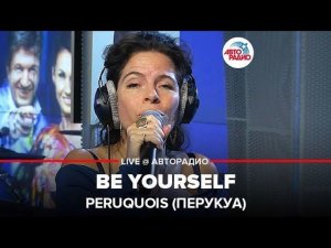 ️ Peruquois (Перукуа) - Be Yourself (LIVE @ Авторадио)