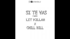 SI TE VAS RMX-Lit Killah x ChillBill
