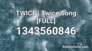 TWICE | Twice Song [FULL] Roblox ID - Roblox Music Code
