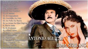 Antonio Aguilar Y Irma Serrano Rancheras Mix - Música En Memoria De Muere La Legendaria Irma Serran