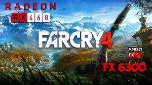 Far Cry 4 : RX 460 - FX 6300 (Ultra Settings)