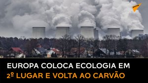 'De volta ao carvão': buscando saída para crise energética, europeus colocam ecologia em 2º lugar