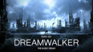 Tony Igy - Dreamwalker (The Husky Remix)