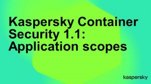 Kaspersky Container Security 1.1: обзор и демонстрация