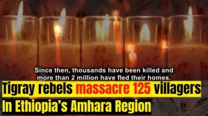 Tigray rebels massacre 125 villagers in Amhara Region of Ethiopia #ETHIOPIA #TPLF #TIGRAY