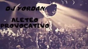ALETEO PROVOCATIVO  ✘  DJ YORDAN