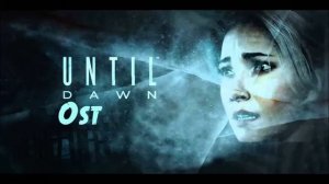 OsT Until Dawn O'Death Theme Song