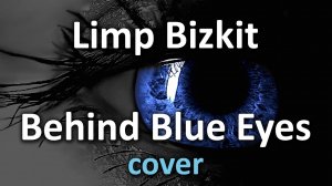 Limp Bizkit - Behind Blue Eyes (cover)