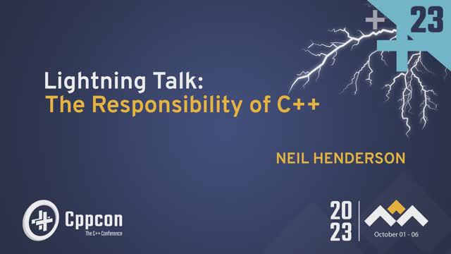 Lightning Talk: The Responsibility of C++ - Neil Henderson - CppCon 2023